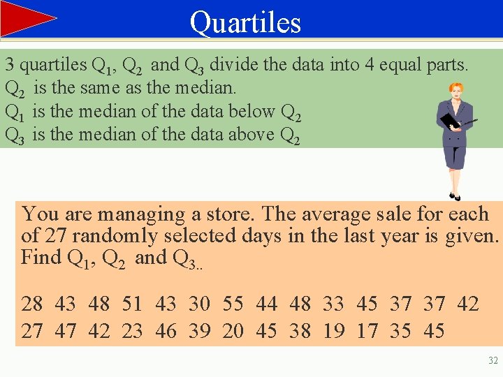 Quartiles 3 quartiles Q 1, Q 2 and Q 3 divide the data into
