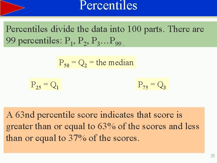Percentiles divide the data into 100 parts. There are 99 percentiles: P 1, P