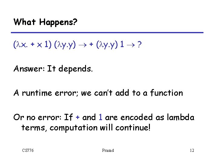 What Happens? (lx. + x 1) (ly. y) ® + (ly. y) 1 ®