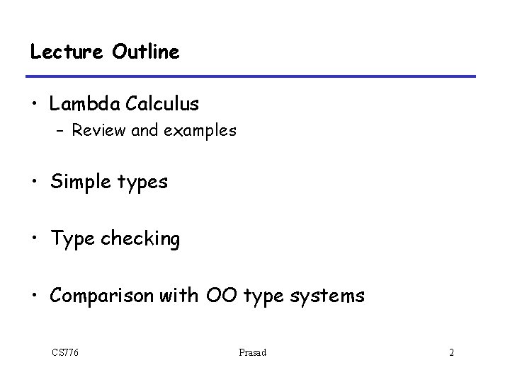 Lecture Outline • Lambda Calculus – Review and examples • Simple types • Type