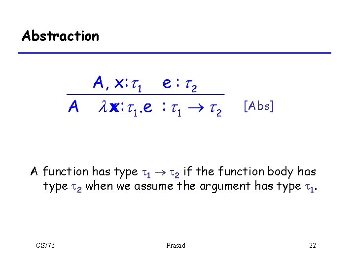 Abstraction [Abs] A function has type t 1 ® t 2 if the function
