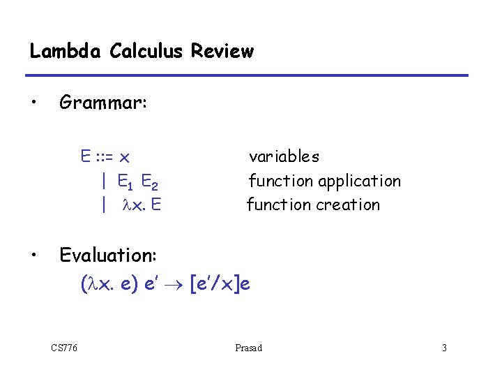 Lambda Calculus Review • Grammar: E : : = x | E 1 E
