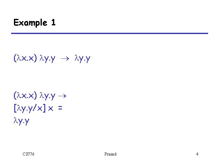 Example 1 (lx. x) ly. y ® ly. y (lx. x) ly. y ®