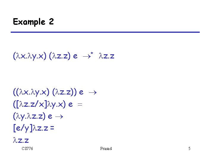 Example 2 (lx. ly. x) (lz. z) e ®* lz. z ((lx. ly. x)