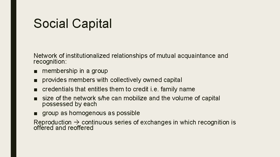 Social Capital Network of institutionalized relationships of mutual acquaintance and recognition: ■ membership in
