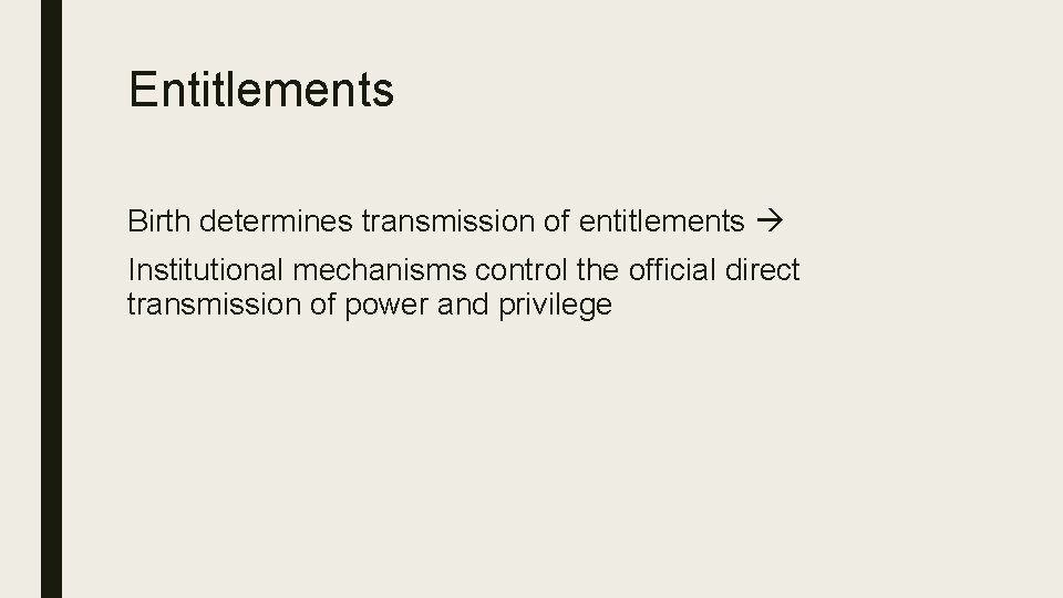 Entitlements Birth determines transmission of entitlements Institutional mechanisms control the official direct transmission of