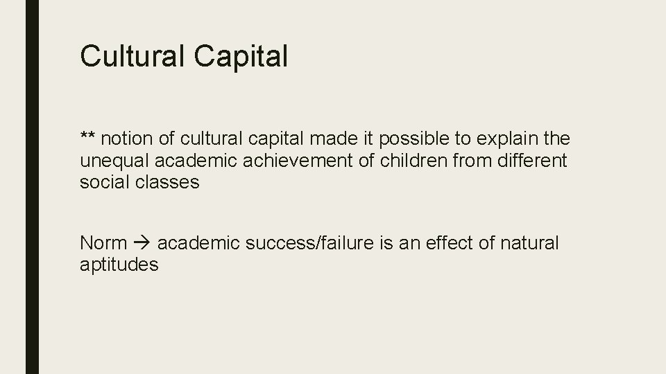Cultural Capital ** notion of cultural capital made it possible to explain the unequal
