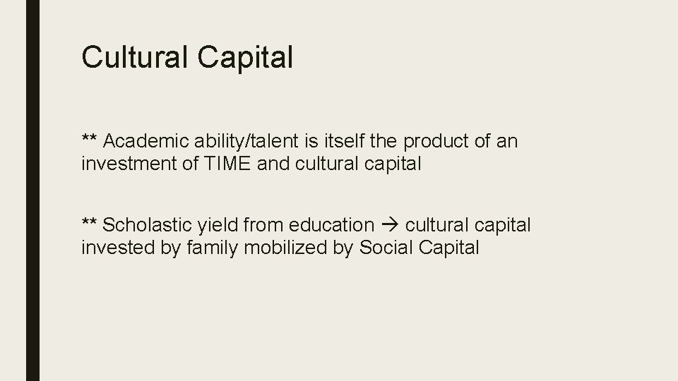 Cultural Capital ** Academic ability/talent is itself the product of an investment of TIME