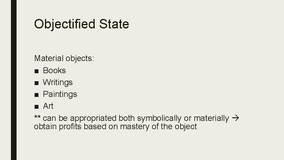 Objectified State Material objects: ■ Books ■ Writings ■ Paintings ■ Art ** can
