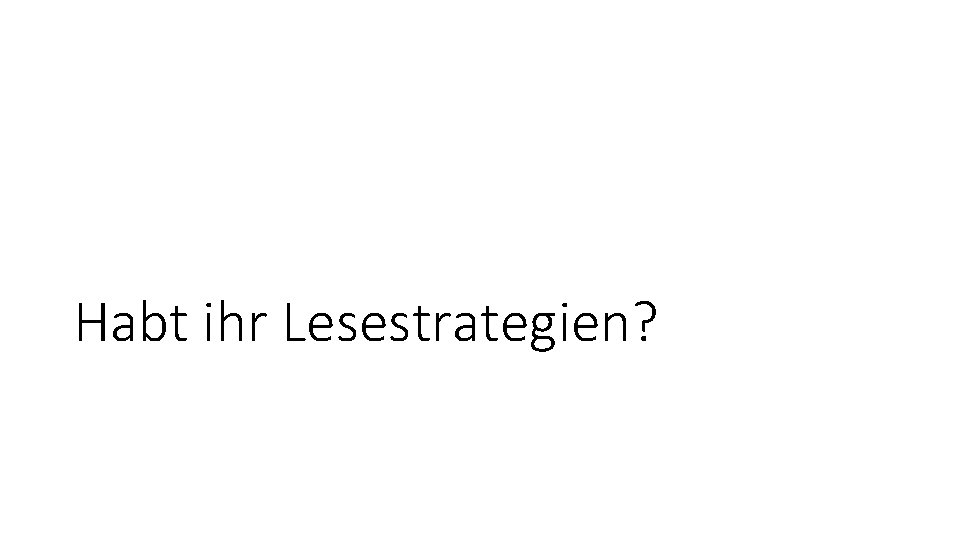 Habt ihr Lesestrategien? 