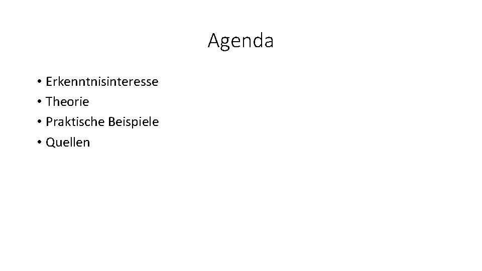 Agenda • Erkenntnisinteresse • Theorie • Praktische Beispiele • Quellen 