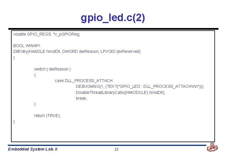 gpio_led. c(2) volatile GPIO_REGS *v_p. GPIOReg; BOOL WINAPI Dll. Entry(HANDLE h. Inst. Dll, DWORD