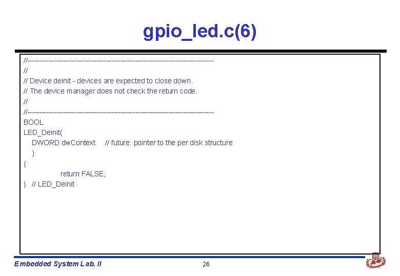 gpio_led. c(6) //---------------------------------------// // Device deinit - devices are expected to close down. //