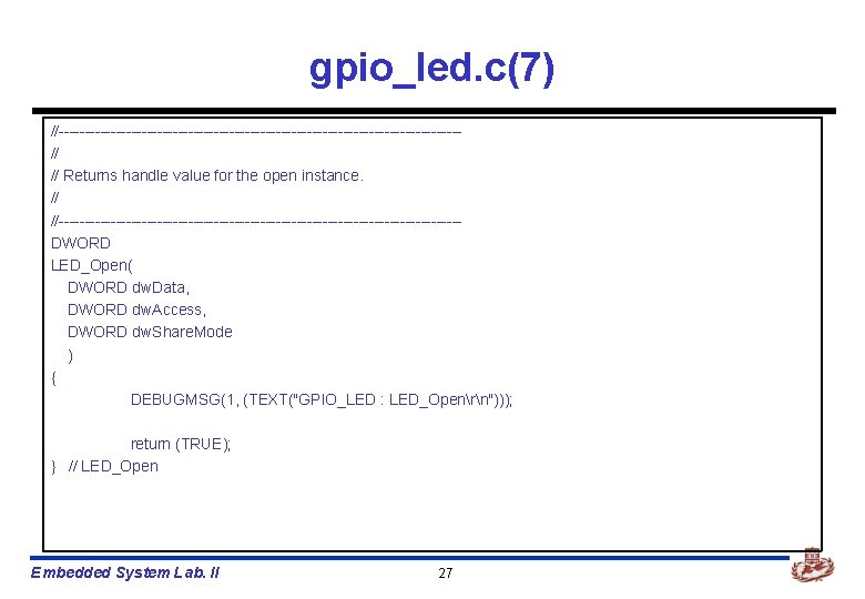 gpio_led. c(7) //---------------------------------------// // Returns handle value for the open instance. // //---------------------------------------DWORD LED_Open(
