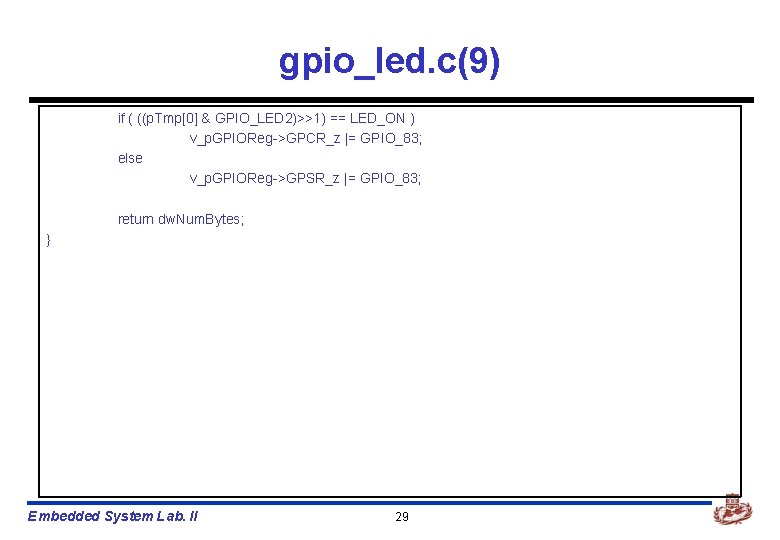 gpio_led. c(9) if ( ((p. Tmp[0] & GPIO_LED 2)>>1) == LED_ON ) v_p. GPIOReg->GPCR_z