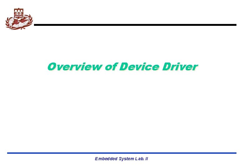 Overview of Device Driver Embedded System Lab. II 
