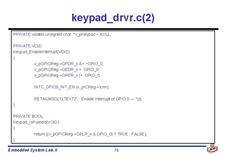 keypad_drvr. c(2) PRIVATE volatile unsigned char *v_p. Keypad = NULL; PRIVATE VOID Keypad_Enable. Interrupt(VOID)