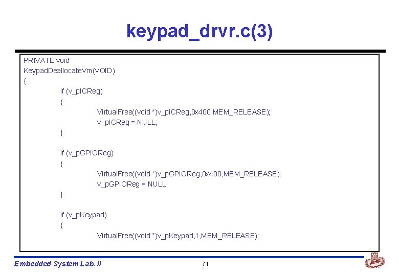 keypad_drvr. c(3) PRIVATE void Keypad. Deallocate. Vm(VOID) { if (v_p. ICReg) { Virtual. Free((void