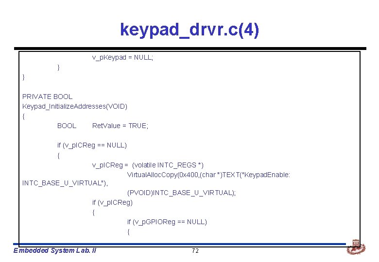 keypad_drvr. c(4) v_p. Keypad = NULL; } } PRIVATE BOOL Keypad_Initialize. Addresses(VOID) { BOOL