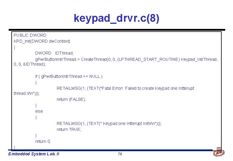 keypad_drvr. c(8) PUBLIC DWORD KPD_Init(DWORD dw. Context) { DWORD IDThread; g. Pwr. Button. Intr.