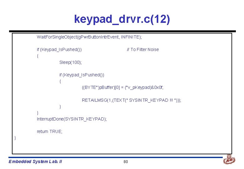 keypad_drvr. c(12) Wait. For. Single. Object(g. Pwr. Button. Intr. Event, INFINITE); if (Keypad_Is. Pushed())