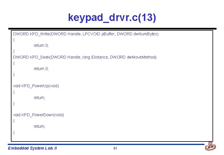 keypad_drvr. c(13) DWORD KPD_Write(DWORD Handle, LPCVOID p. Buffer, DWORD dw. Num. Bytes) { return