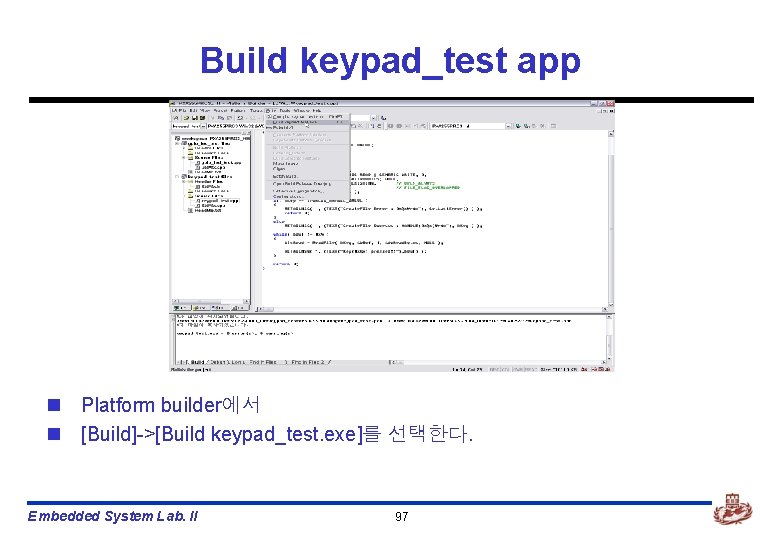 Build keypad_test app n Platform builder에서 n [Build]->[Build keypad_test. exe]를 선택한다. Embedded System Lab.