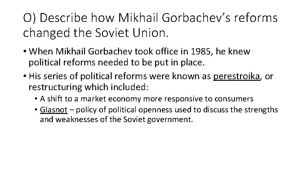 O) Describe how Mikhail Gorbachev’s reforms changed the Soviet Union. • When Mikhail Gorbachev
