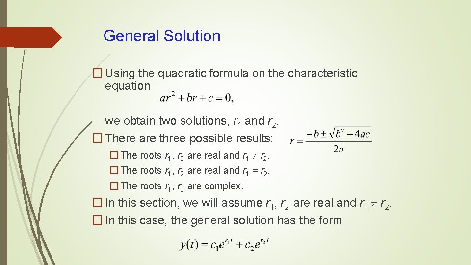 General Solution � Using the quadratic formula on the characteristic equation we obtain two