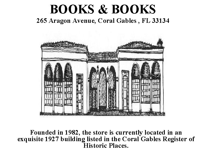 BOOKS & BOOKS 265 Aragon Avenue, Coral Gables , FL 33134 Founded in 1982,