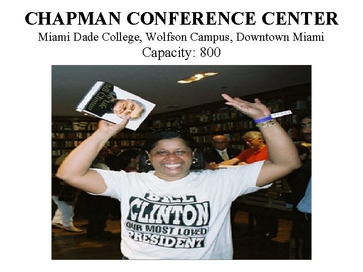 CHAPMAN CONFERENCE CENTER Miami Dade College, Wolfson Campus, Downtown Miami Capacity: 800 