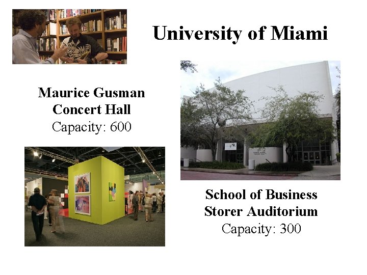 University of Miami Maurice Gusman Concert Hall Capacity: 600 School of Business Storer Auditorium