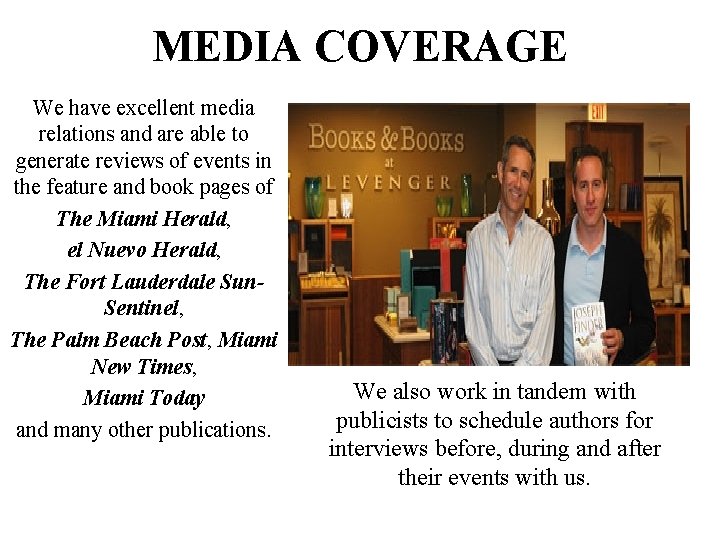 MEDIA COVERAGE We have excellent media relations and are able to generate reviews of