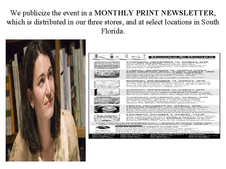 We publicize the event in a MONTHLY PRINT NEWSLETTER, which is distributed in our