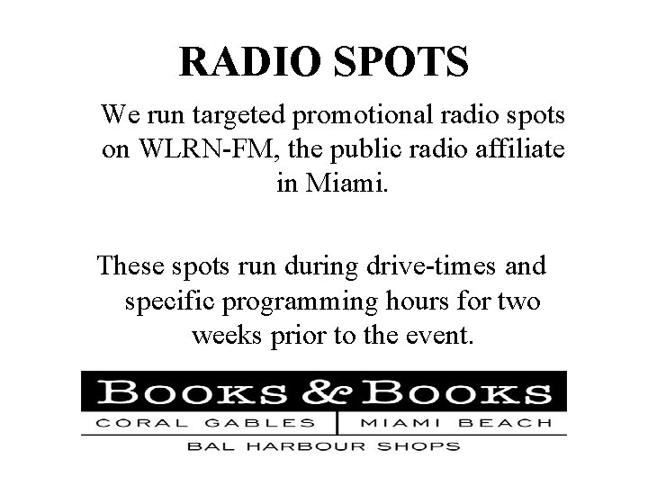 RADIO SPOTS We run targeted promotional radio spots on WLRN-FM, the public radio affiliate