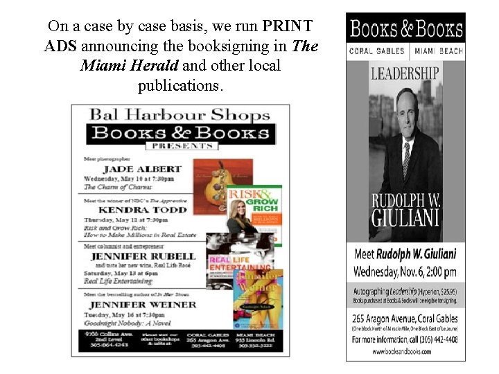 On a case by case basis, we run PRINT ADS announcing the booksigning in