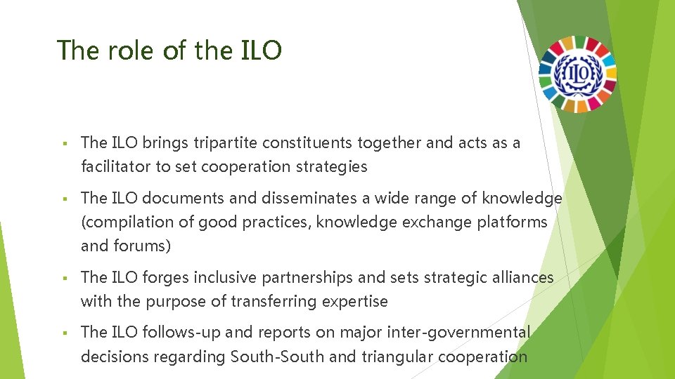 The role of the ILO § The ILO brings tripartite constituents together and acts