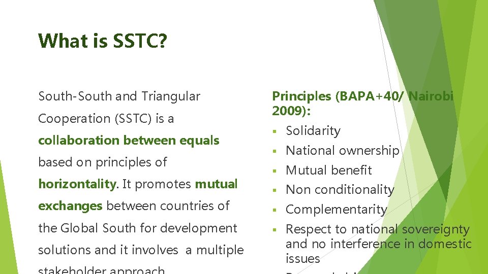 What is SSTC? South-South and Triangular Cooperation (SSTC) is a Principles (BAPA+40/ Nairobi 2009):