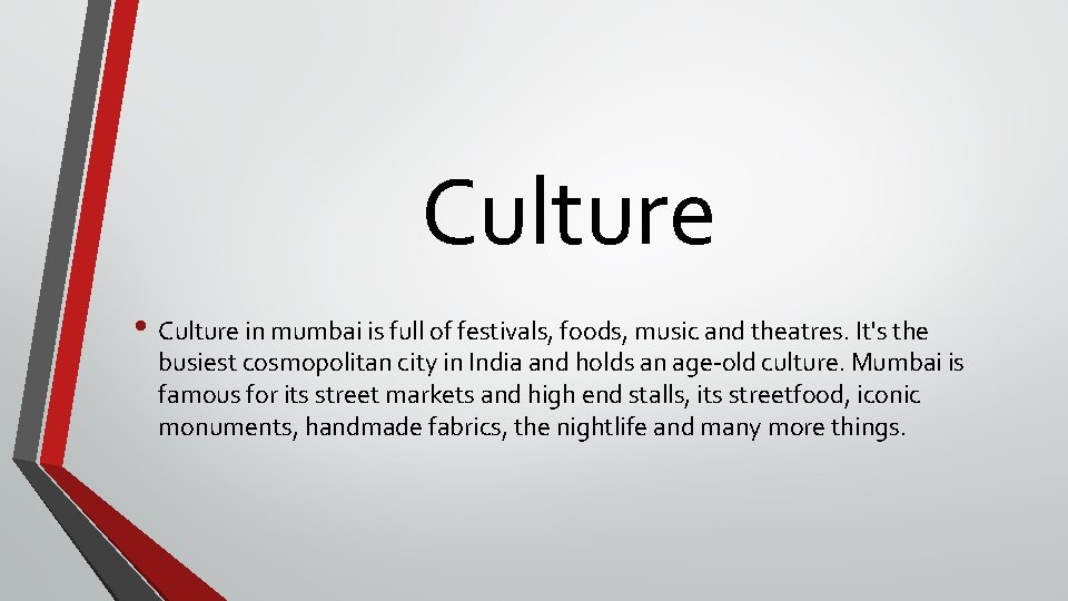 Culture • Culture in mumbai is full of festivals, foods, music and theatres. It's