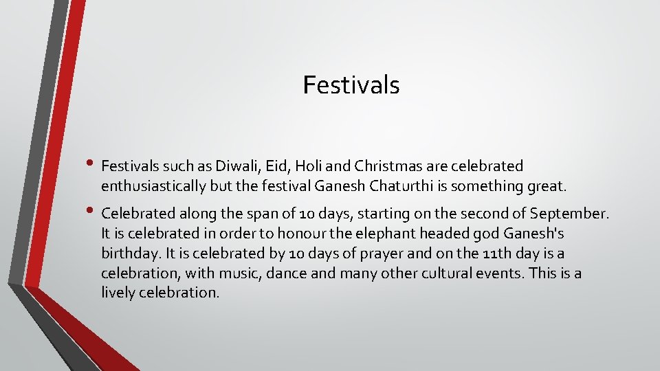 Festivals • Festivals such as Diwali, Eid, Holi and Christmas are celebrated enthusiastically but