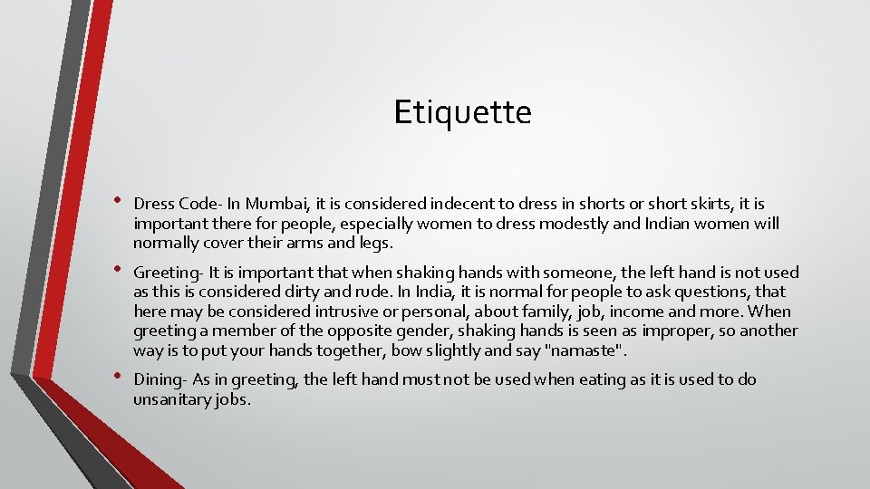 Etiquette • Dress Code- In Mumbai, it is considered indecent to dress in shorts