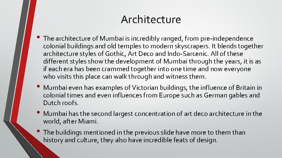 Architecture • The architecture of Mumbai is incredibly ranged, from pre-independence colonial buildings and