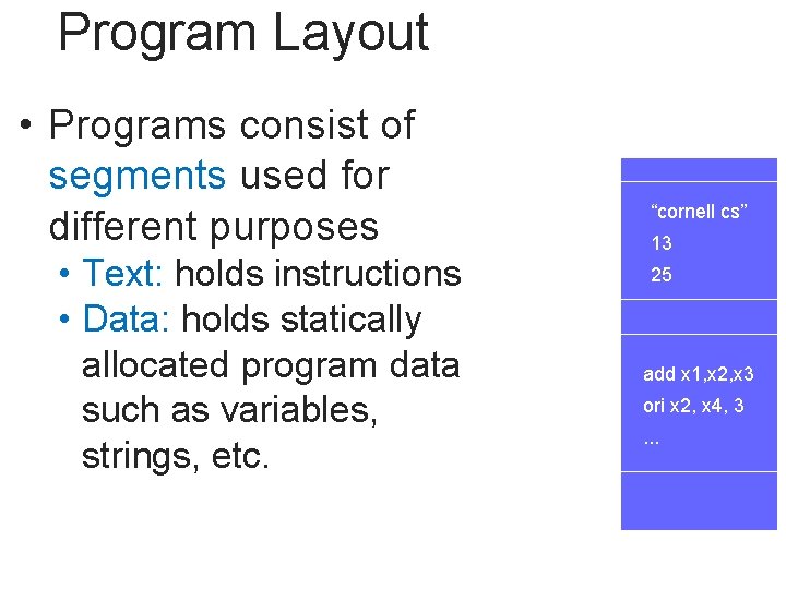 Program Layout • Programs consist of segments used for different purposes • Text: holds