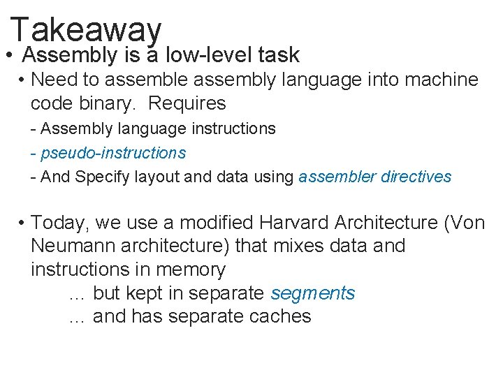 Takeaway • Assembly is a low-level task • Need to assemble assembly language into