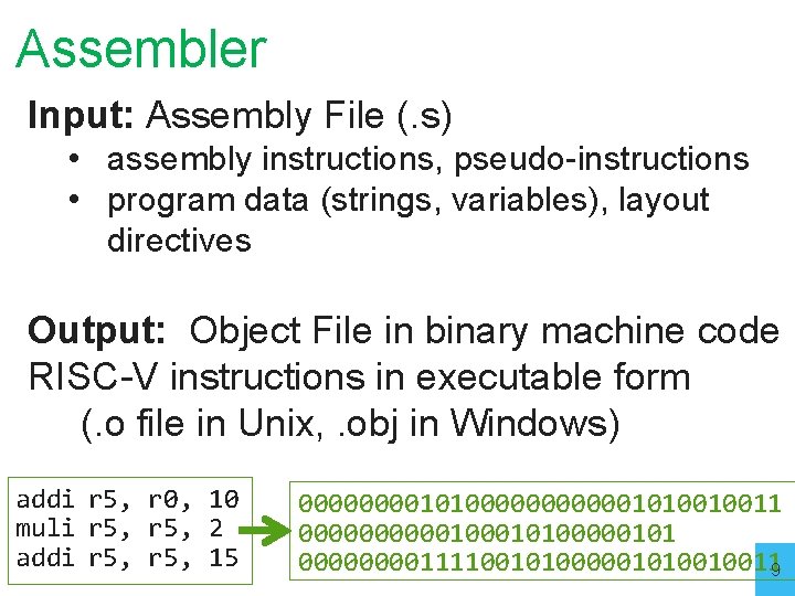 Assembler Input: Assembly File (. s) • assembly instructions, pseudo-instructions • program data (strings,