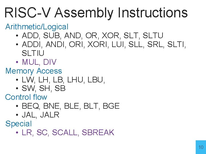 RISC-V Assembly Instructions Arithmetic/Logical • ADD, SUB, AND, OR, XOR, SLTU • ADDI, ANDI,