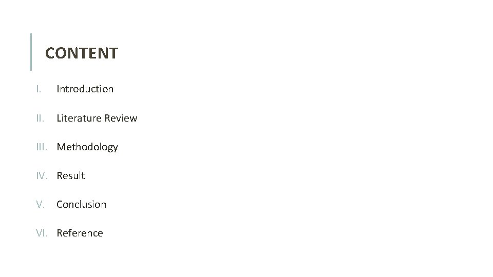 CONTENT I. Introduction II. Literature Review III. Methodology IV. Result V. Conclusion VI. Reference