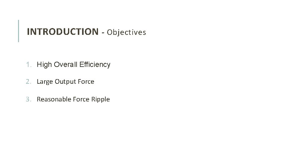 INTRODUCTION - Objectives 1. High Overall Efficiency 2. Large Output Force 3. Reasonable Force