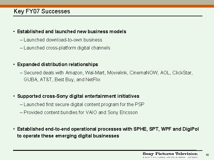 Key FY 07 Successes • Established and launched new business models – Launched download-to-own