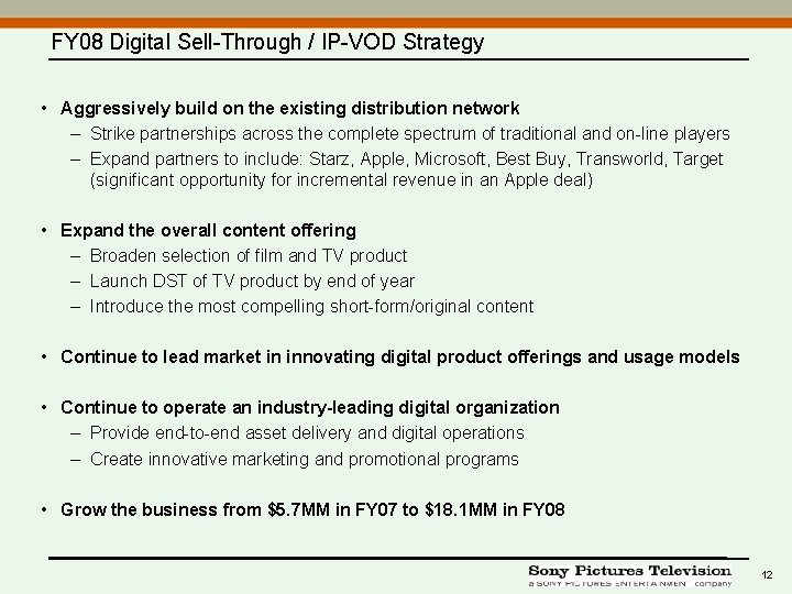 FY 08 Digital Sell-Through / IP-VOD Strategy • Aggressively build on the existing distribution